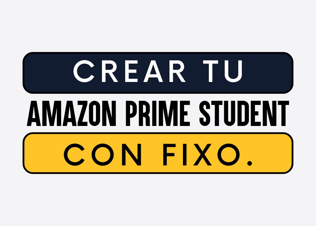 Crear tu Amazon Prime Student con Fixo.